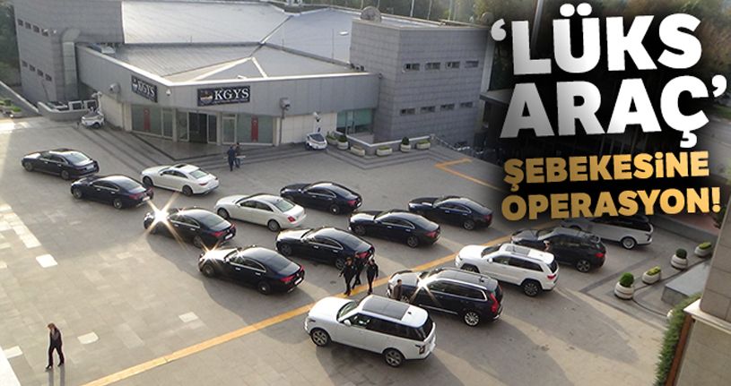 Lüks araç şebekesine operasyon