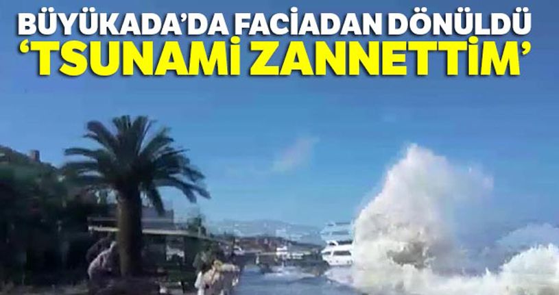 Büyükada'da kıyıya vuran dalgalar nedeniyle vatandaşlar ölümden döndü