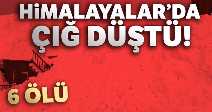 Himalayalar'da çığ düştü: 6 ölü