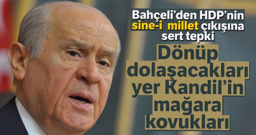 Bahçeli: 'HDP'nin ne işi olur sine-i milletle onların dönüp dolaşacakları yer Kandil'in mağara kovukları'