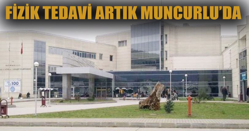Fizik Tedavi ve Rehabilitasyon Artık Muncurlu'da