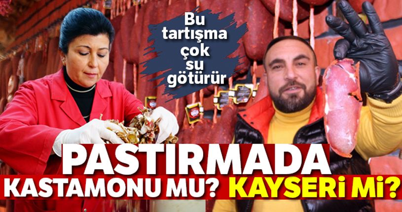 Pastırmada Kayseri mi? Kastamonu mu?