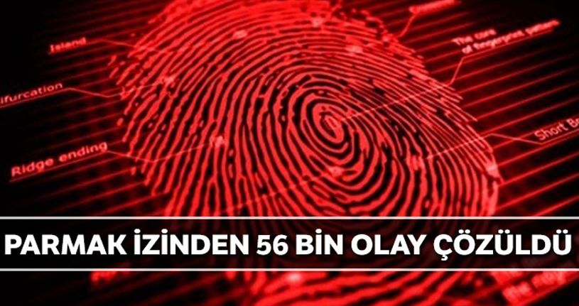 Parmak izinden 56 bin olay çözüldü