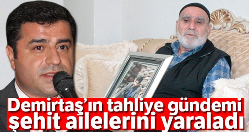 Demirtaş'ın tahliye gündemi şehit ailelerini yaraladı