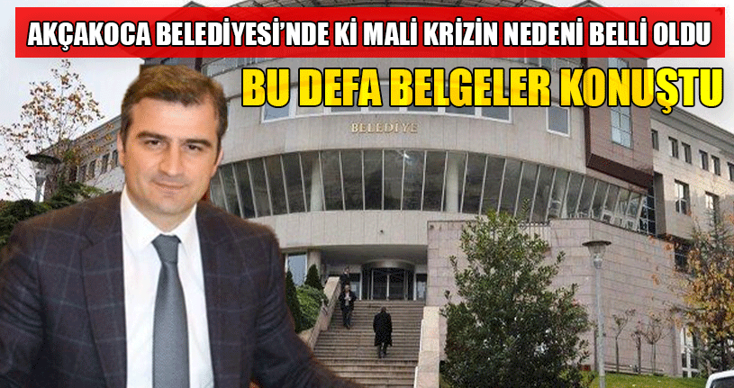 Akçakoca Belediyesi’nde Neden Mali Kriz Yaşanıyor? İşte Cevabı