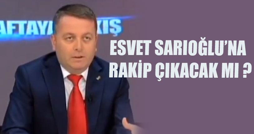 Esvet Sarıoğlu'na Rakip Çıkkacak Mı