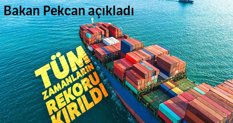 Bakan Pekcan açıkladı! Tüm zamanların rekoru kırıldı