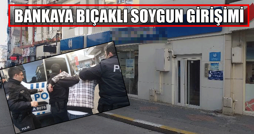 Bıçakla Banka Soymaya Çalışan Zanlı Yakalandı