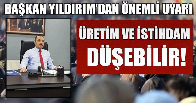 Başkan Yıldırım İşverenin Yüküne Dikkat Çekti