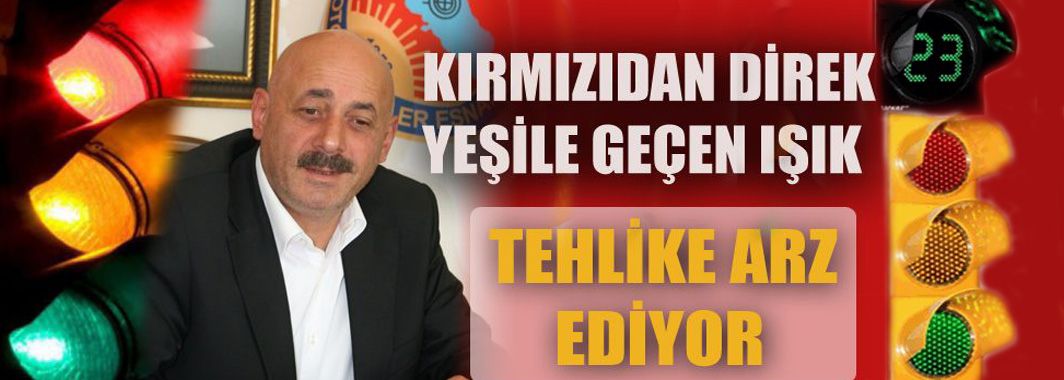 Şoförler Odası Başkanı Yılmaz’dan ışık tepkisi