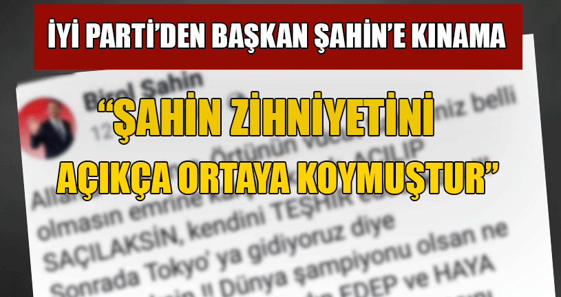 Şahin’e İYİ Parti’den Tepki Geldi