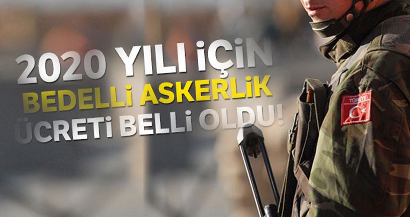 2020 yılının ilk yarısı için bedelli askerlik ücreti belli oldu