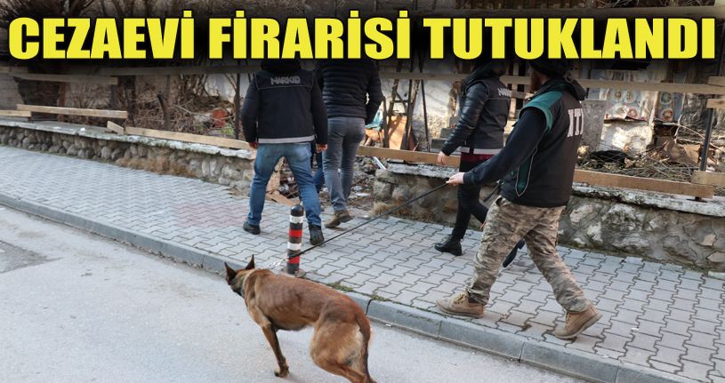 Narkotik uygulamasında yakalanan cezaevi firarisi tutuklandı