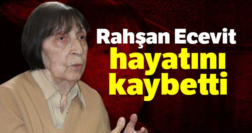 Rahşan Ecevit hayatını kaybetti