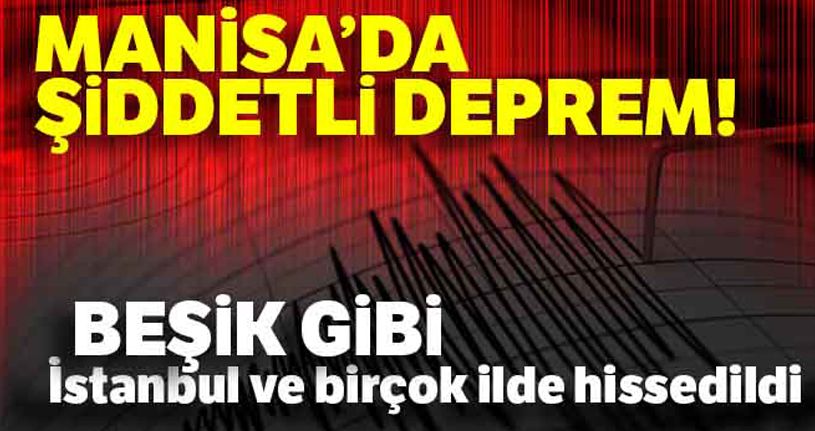 Manisa'da şiddetli deprem... İstanbul'da ve birçok ilde hissedildi