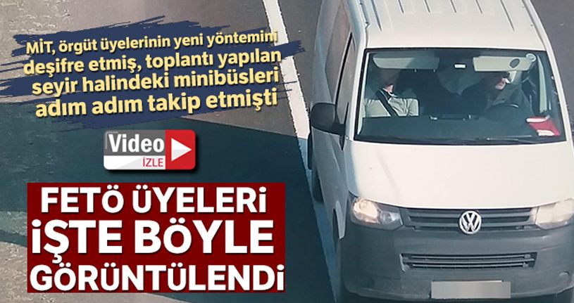 İşte FETÖ üyelerinin seyir halinde toplantı yaptıkları o minibüsler