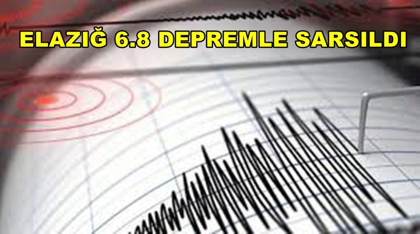 Elazığ’da Çok Büyük Deprem