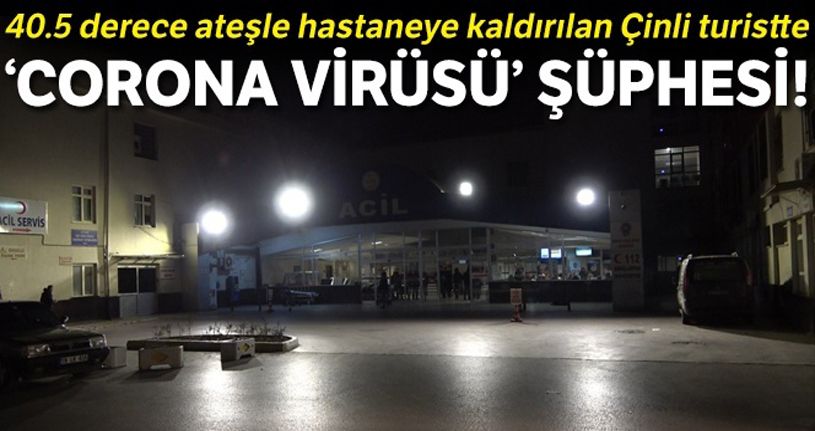 40.5 derece ateşle hastaneye kaldırılan Çinli turistte ‘corona virüsü' şüphesi