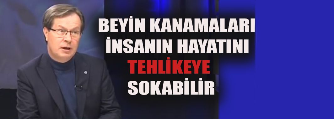 Opr Dr.Muhammet Duranel: Beyin Kanamaları İnsanın Hayatını Tehlikeye Sokabilir