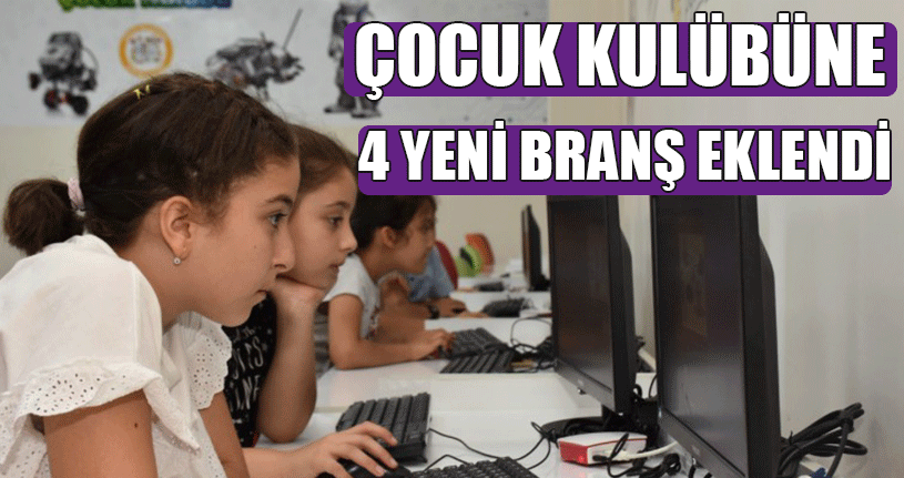 Çocuk Kulübüne 4 Yeni Branş Eklendi