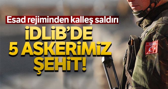 İdlib'de Mehmetçiğe Hain Saldırı