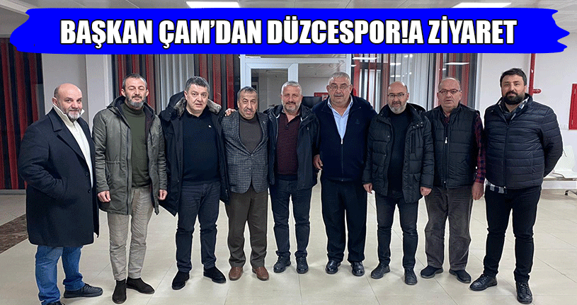 Başkan Çam’dan Düzcespor’a Ziyaret