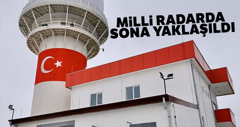Milli radarda sona yaklaşıldı
