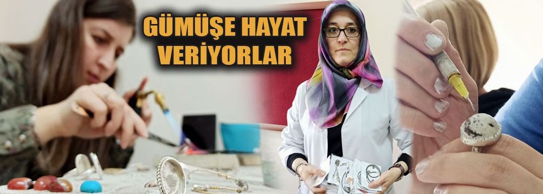 Gümüşe Hayat Veriyorlar