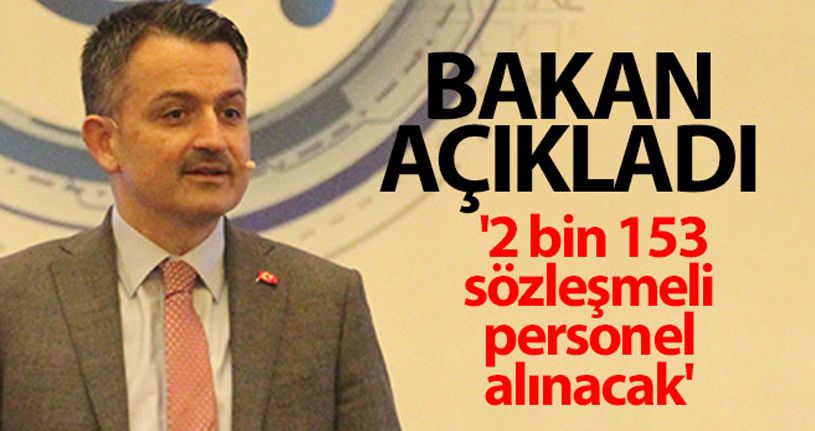 Bakan Pakdemirli açıkladı: '2 bin 153 sözleşmeli personel alınacak'