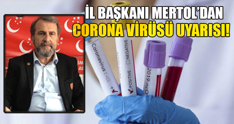 Mertol: Corona’ya Karşı Tedbirler Arttırılmalı