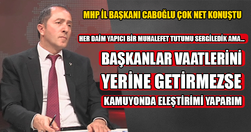 Mhp İl Başkanı Caboğlu Çok Net Konuştu