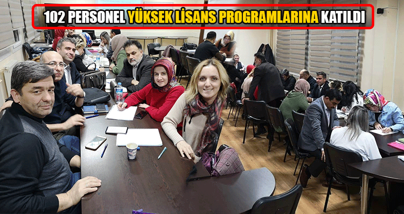 102 Personel Yüksek Lisans Programlarına Katıldı