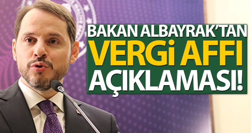 Bakan Albayrak vergi affı geleceği yönündeki söylentilere son noktayı koydu