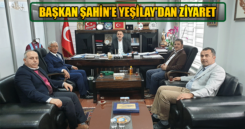 Yeşilay Şube Başkanı Korkmaz Başkan Şahin’i Ziyaret Etti