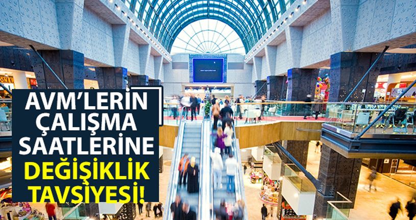 AVM'lerin çalışma saatlerine değişiklik tavsiyesi