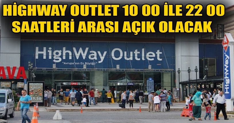 Highway Outlet 10 ile 22 saatleri arasında hizmet verecek