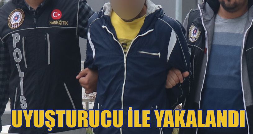 Uyuşturucuyla yakalanan şahıs adliyeye sevk edildi