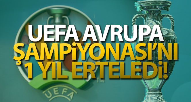 UEFA, Avrupa Şampiyonası'nı 1 Yıl Erteledi