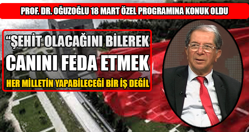 Prof. Dr. Oğuzoğlu 18 Mart Özel Programına Konuk Oldu