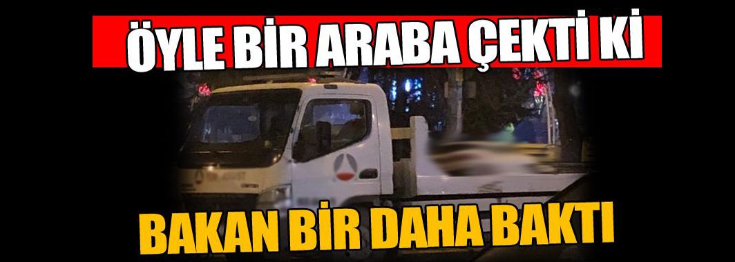 Çekici'nin üzerinde gören bir daha baktı