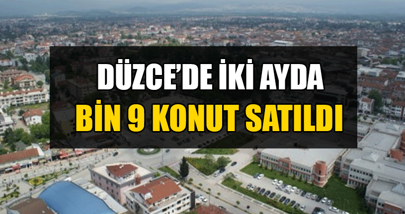 Düzce’de Konut Satışı Artıyor