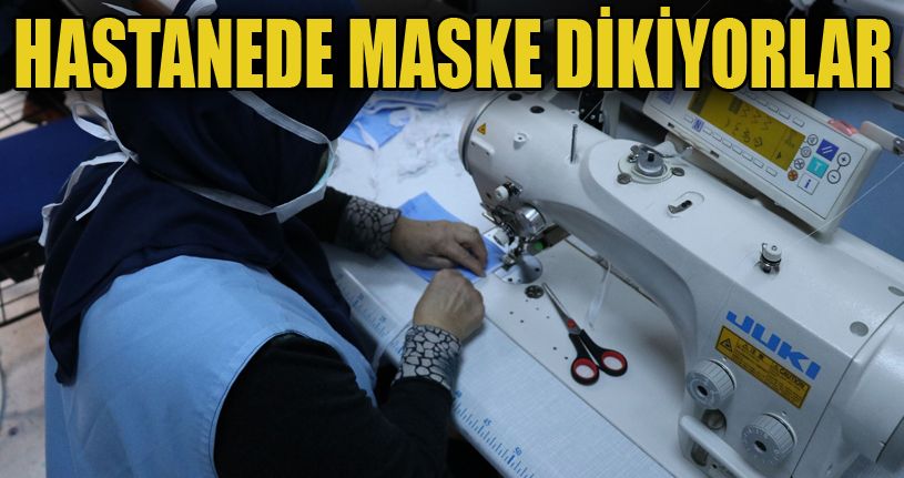Bolu’da, sağlık çalışanları için hastanede maske dikimine başlandı