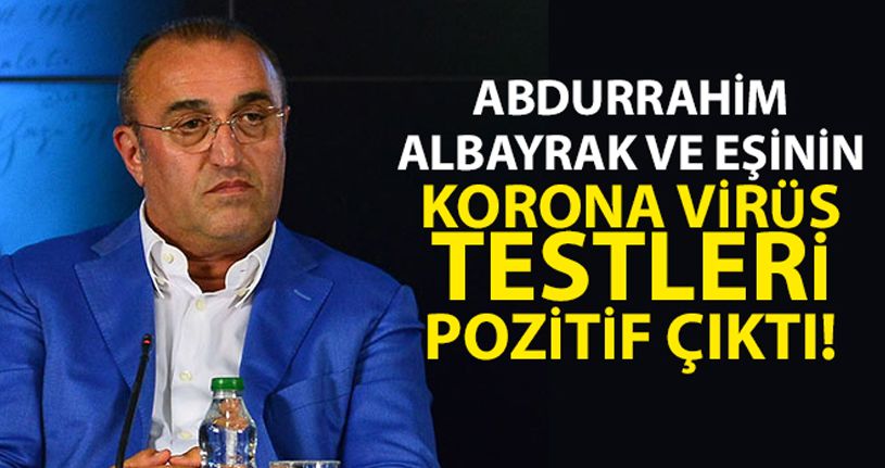 Abdurrahim Albayrak ve eşinin korona virüs testleri pozitif çıktı