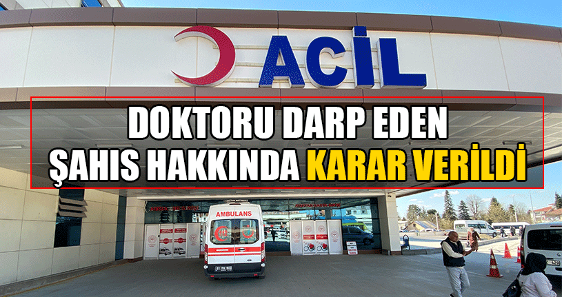 Doktoru Darp Eden Şahıs Hakkında Karar Verildi