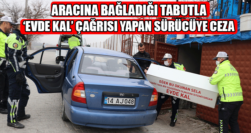 Aracına Bağladığı Tabutla ‘Evde Kal’ Çağrısı Yapan Sürücüye Ceza