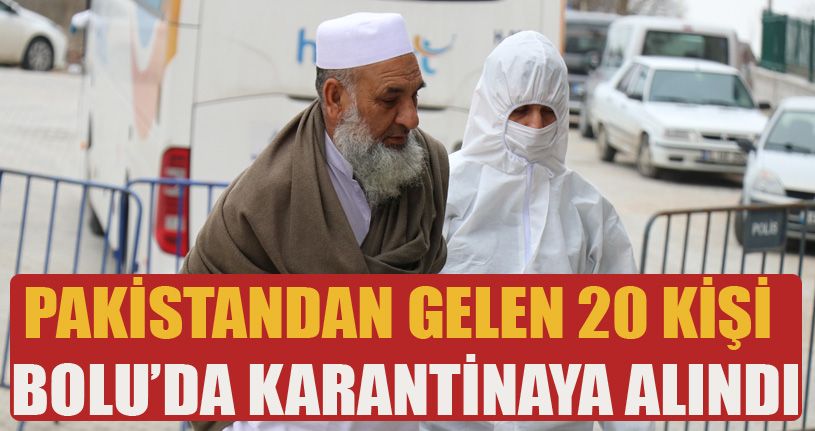 Pakistan’dan gelen 20 kişi Bolu’da karantinaya alındı