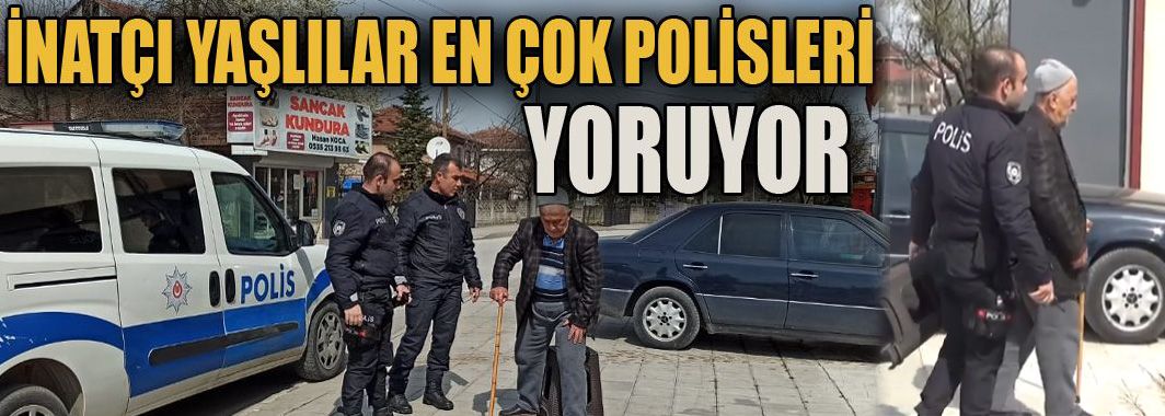 İnatçı yaşlılar en çok polisleri yoruyor