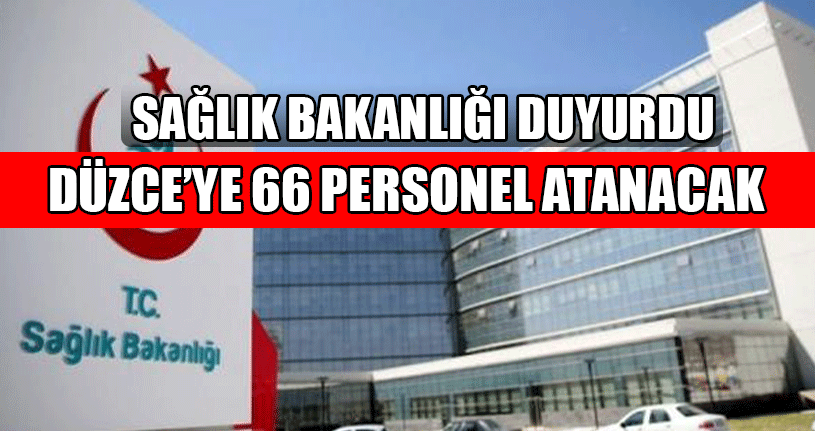 Bakanlık Duyurdu! Düzce’ye 66 Personel Atanacak