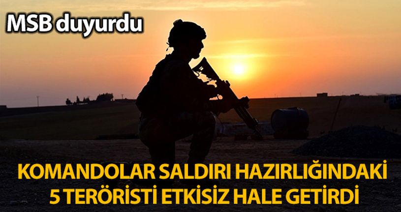 MSB: 'Komandolarımız Fırat Kalkanı bölgesine saldırı hazırlığındaki 5 teröristi etksizi hale getirdi'