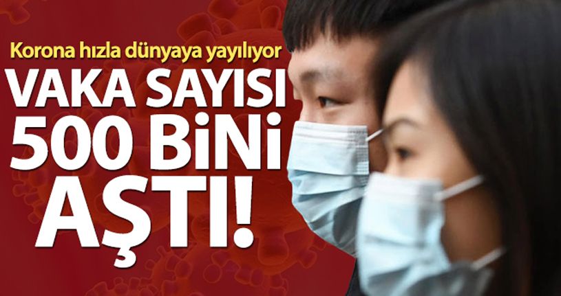 Dünya genelinde korona virüs vakaları 500 bini aştı